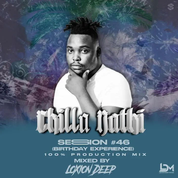 Loxion Deep - Chilla Nathi Session#46 (Birthday Experience 100% Production Mix)