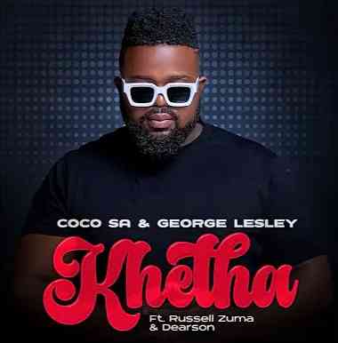 Coco SA - Khetha ft. George Lesley, Russell Zuma & Dearson