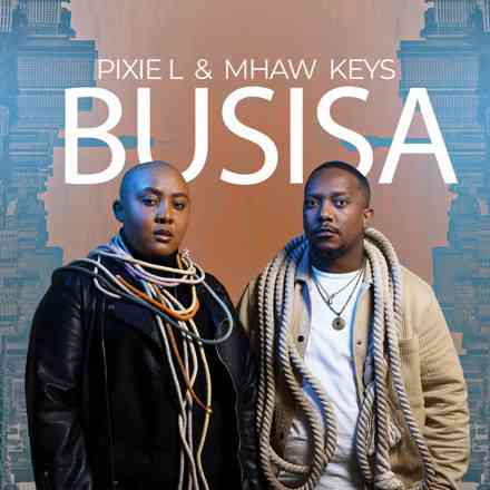 Pixie L & Mhaw Keys BUSISA is Out