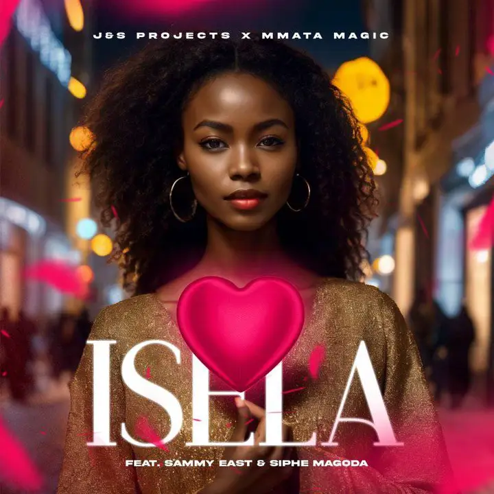 J&S Projects & Mmata Magic - Isela ft. Sammy East & Siphe Magoda