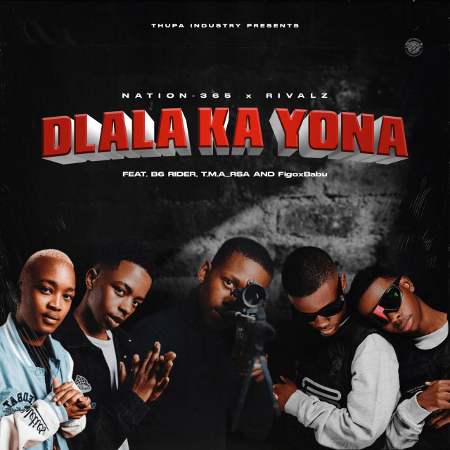 Nation-365 & Rivalz Drop Dlala Ka Yona feat. B6 Rider, T.M.A_Rsa & FigoxBabu