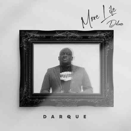 Darque is Here With The Deluxe of More Life