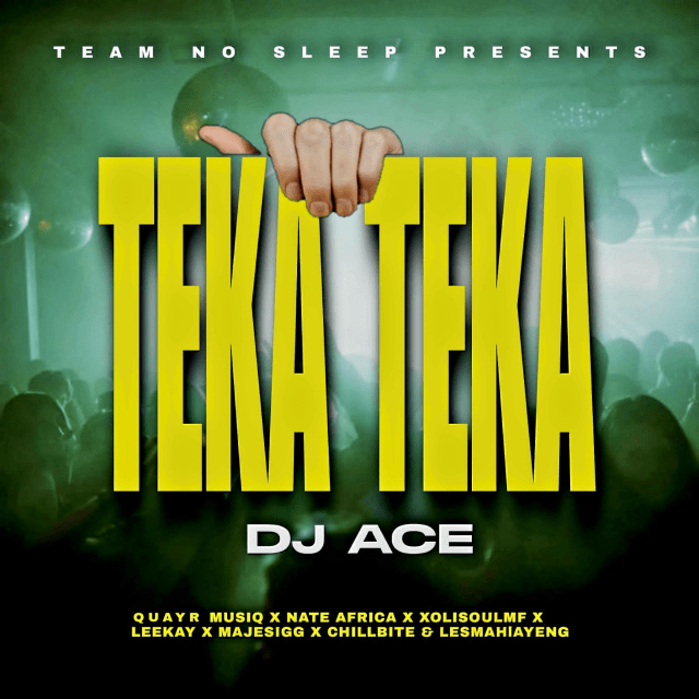 DJ Ace - Teka Teka ft. QuayR Musiq, Nate Africa, XolisoulMF, Leekay, Majestigg, Chillibite & Lesmahlanyeng