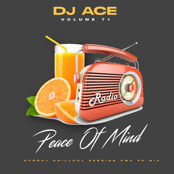 DJ Ace Peace of Mind Vol 71 (Sunday Chillout Session Ama45 Mix)
