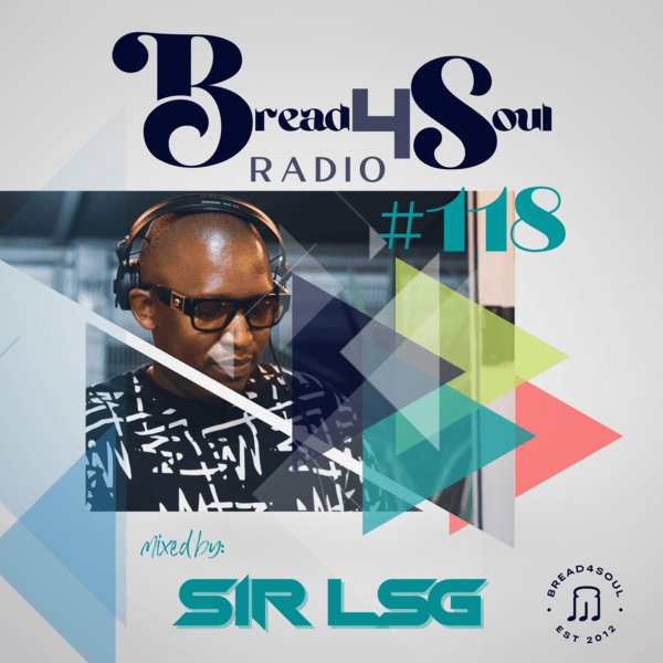Sir LSG - Bread4Soul Radio 118 Mixe