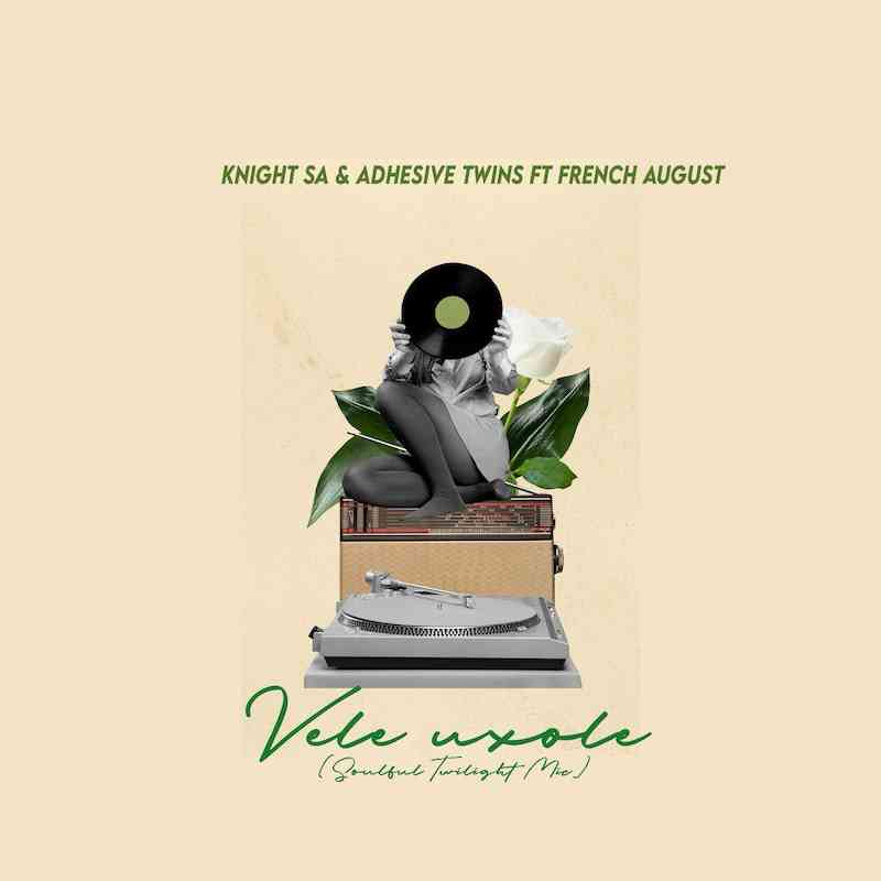 Knight SA Vele Uxole ft. Adhesive Twins & French August