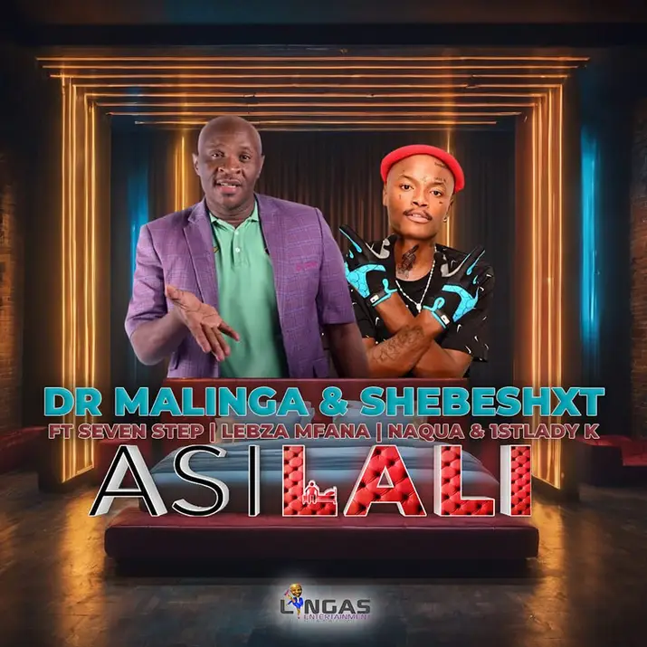 Dr Malinga & Shebeshxt - Asilali ft. Seven Step, Lebza Mfana, Naqua & 1stLady k 