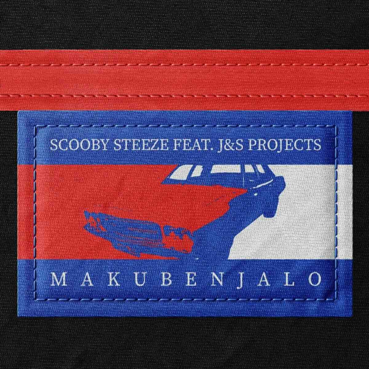 Scooby Steeze & J&S Projects - Makubenjalo