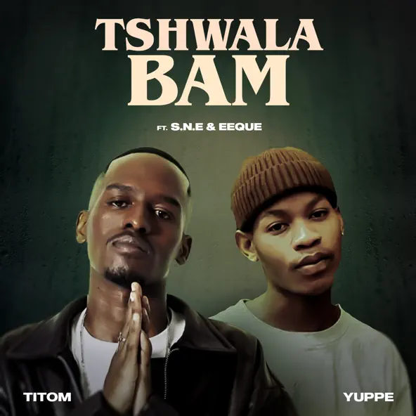 TitoM & Yuppe - Tshwala Bam Lyrics ft. S.N.E & EeQue
