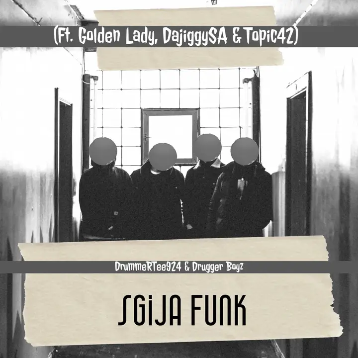 DrummeRTee924 & Drugger Boyz Sgija Funk ft. Golden Lady, DajiggySA & Topic42