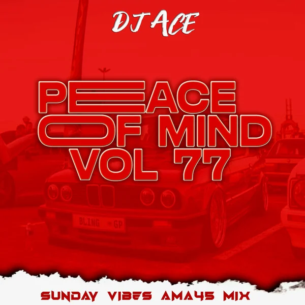 DJ Ace - Peace of Mind Vol 77 (Sunday Vibes Ama45 Mix)