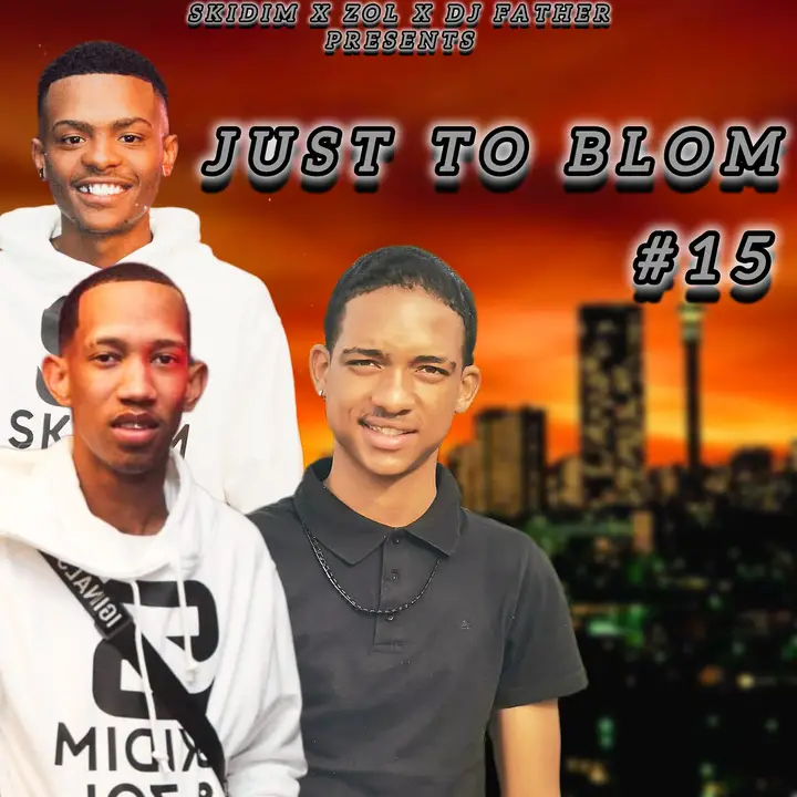 DJ Father, Skidim & Zol - Just to Blom Vol. 15 (100% Production) Mix