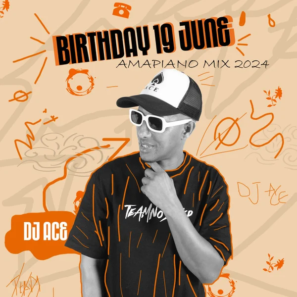 DJ Ace - Birthday 19 June (Amapiano 2024 Mix)