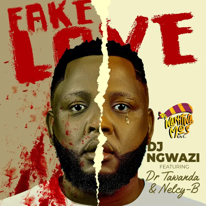 DJ Ngwazi - Fake Love Lyrics Ft. Dr Tawanda & Nelcy B