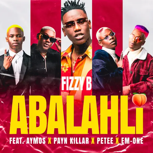 Fizzy B - Abalahli ft. Aymos, Payn Killar, Petee & Em-one