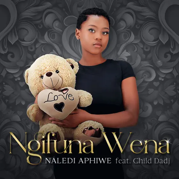 Naledi Aphiwe Ngifuna Wena ft Child Dadj