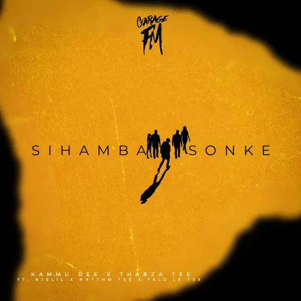 Kammu Dee & Thabza Tee - Sihamba Sonke ft. Njelic, Felo Le Tee & Rhythm Tee