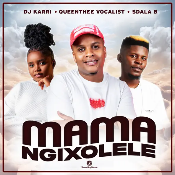 Dj Karri, QueenThee Vocalist, Sdala B - Mama Ngixolele