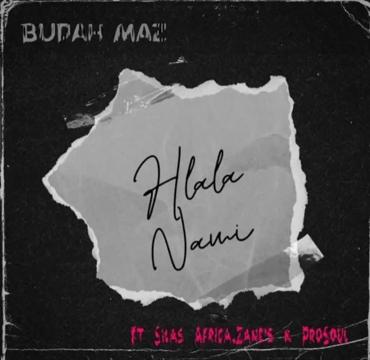 Budah Maz & ProSoul Da Deejay - Hlala Nami ft.Silas Africa & Zane