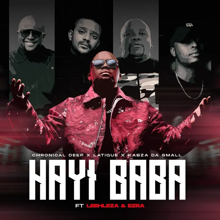 Chronical Deep, LaTique, Kabza De Small - Hayi Baba ft. Leehleza & Ezra