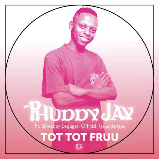 Phuddy Jay - Tot Tot Fruu (feat. Slimeboy Legupta, Officixl Rsa & Benzoo)