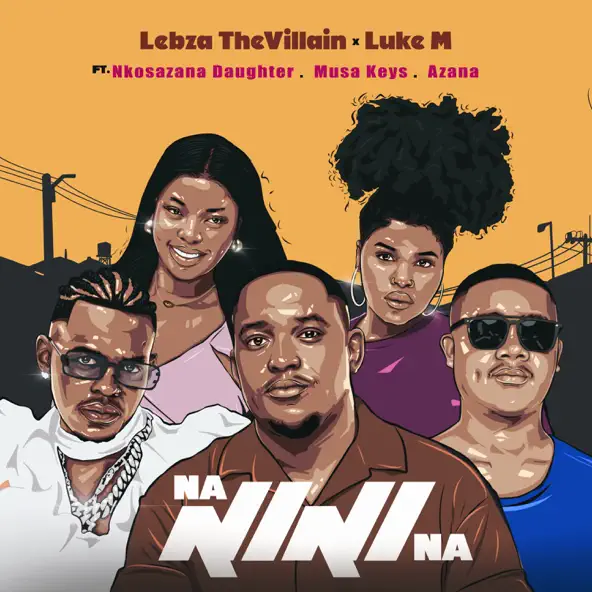 Lebza TheVillain & Luke M - Nanini Na ft. Nkosazana Daughter, Azana & Musa Keys