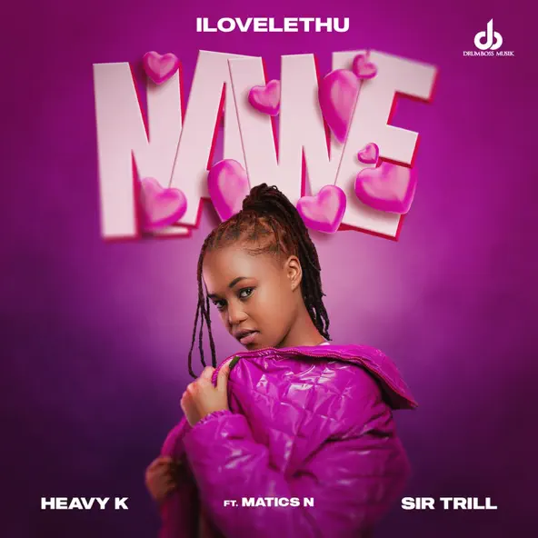 ilovelethu, Heavy-K, Sir Trill & Matics N - Nawe