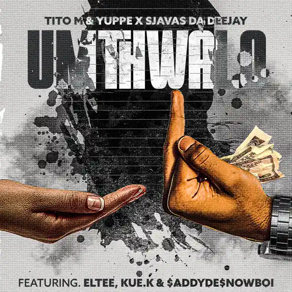 TitoM, Yuppe and SjavasDaDeejay - Umthwalo [Ft. Eltee, $ADDYDE$NOWBOII and Kue K]