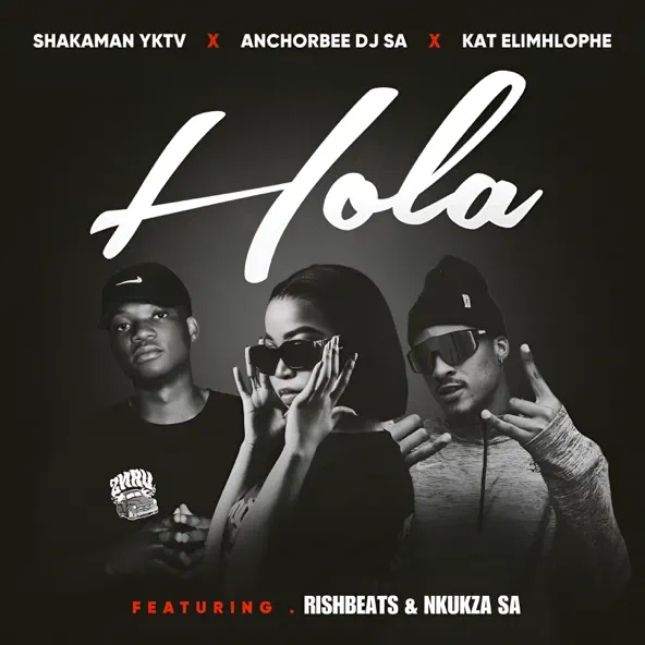 ShakaMan YKTV, AnchorBee DJ & Kat Elimhlophe Hola ft. Rishbeats & Nkukza SA