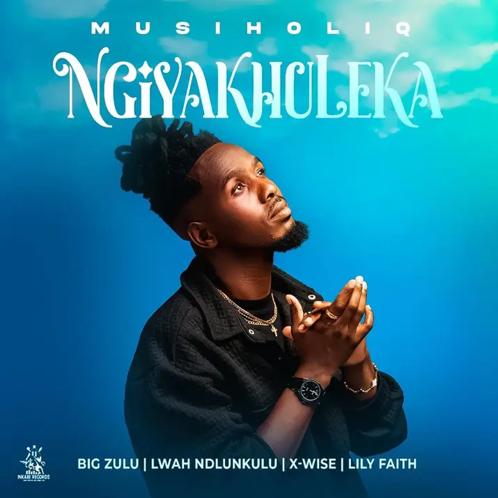 Musiholiq - Ngiyakhuleka ft. Big Zulu, Lwah Ndlunkulu, X-Wise & Lily Faith