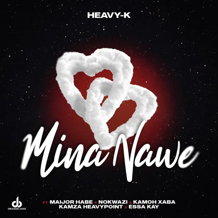 Heavy-K - Mina Nawe ft. Maijor Habe x Nokwazi x Kamoh Xaba x Kamza Heavypoint x Essa Kay