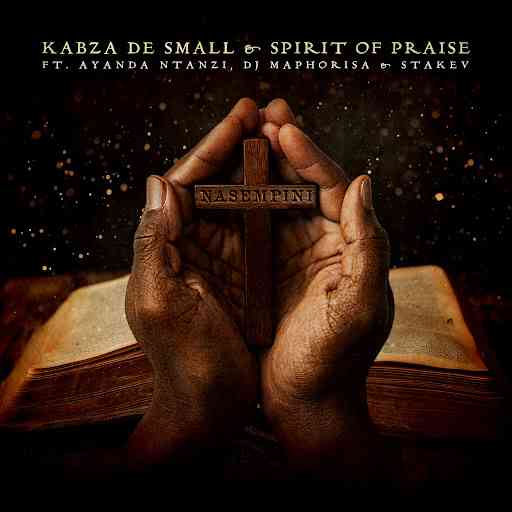 Kabza De Small & Spirit of Praise - Nasempini ft. Ayanda Ntanzi, DJ Maphorisa & Stakev