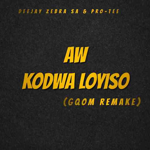 Deejay Zebra SA & Pro-Tee - Aw Kodwa Loyiso (Gqom Remake)