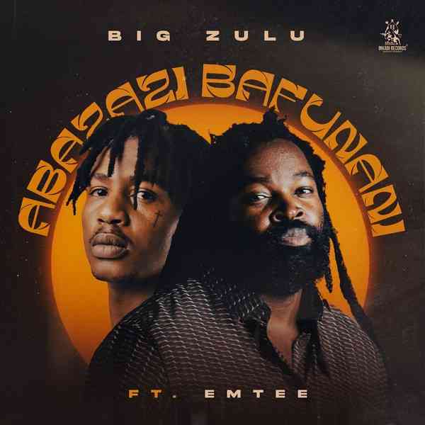 Big Zulu - Abazazi Bafunani Ft. Emtee
