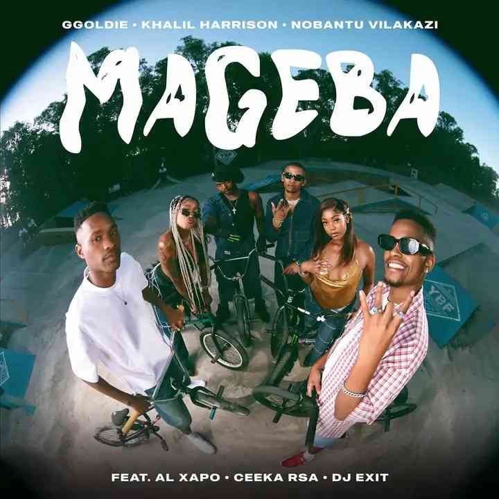 Ggoldie & Khalil Harrison - Mageba ft. Nobantu Vilakazi, Al Xapo, Ceeka RSA & DJ Exit