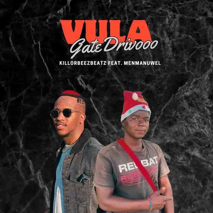 Killorbeezbeatz - Vula Gate Drivooo Ft. Menmanuwel