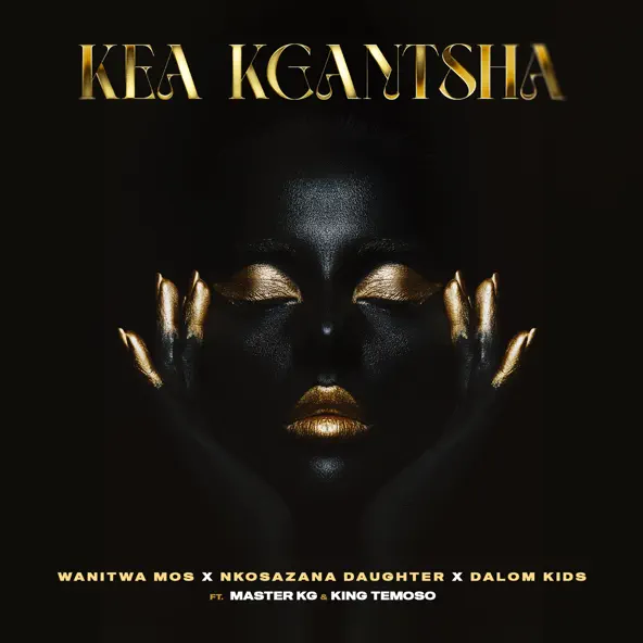 Nkosazana Daughter & Master KG - Kea Kgantsha Ft. Dalom Kids & KingTemoso