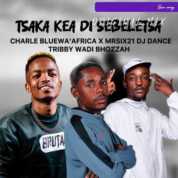 Charle Blue wa Africa, Tribby Wadi Bhozza, Mr Six21 & Dj Dance  - Tsaka Kea Di Sebeletsa