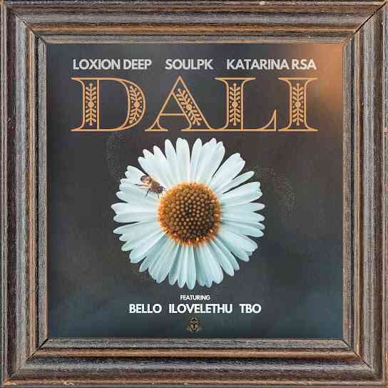 Loxion Deep, SoulPK & Katarina RSA - Dali ft. Bello, ilovelethu & TBO