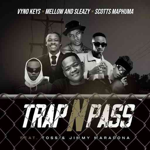 Vyno Keys, Mellow & Sleazy, Scotts Maphuma - Trap n Pass ft. TOSS & Jimmy Maradona