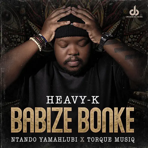 Heavy-K & Ntando Yamahlubi - Babize Bonke ft. Torque Muziq