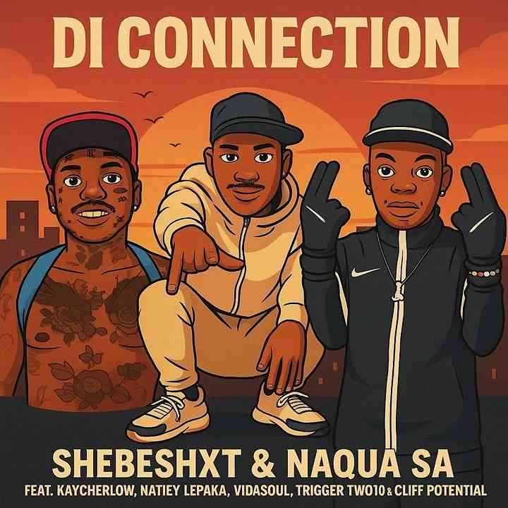 Shebeshxt & Naqua SA - Di Connection Ft. Kaycherlow NLL, Natiey Lepaka, Vida-Soul, Trigger Two10 & Cliff Potential 