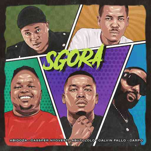 Abidoza - SGORA ft. Cassper Nyovest, Abuti Lolo & Calvin Fallo