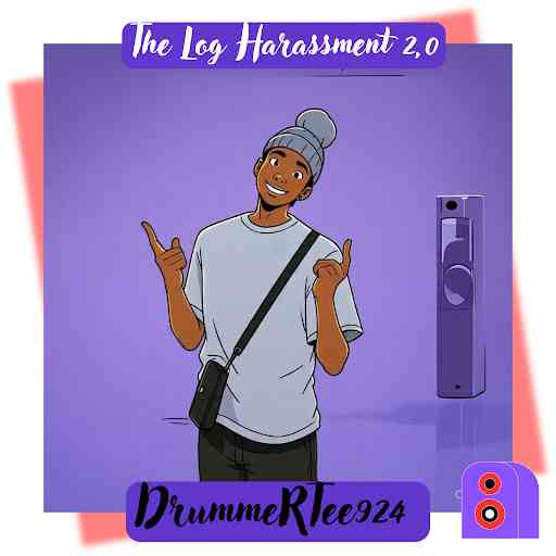 DrummeRTee924 - The Log Harassment 2.0