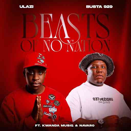 uLazi & Busta 929 - Beasts Of No Nation ft. Kwanda MusiQ & Navaro
