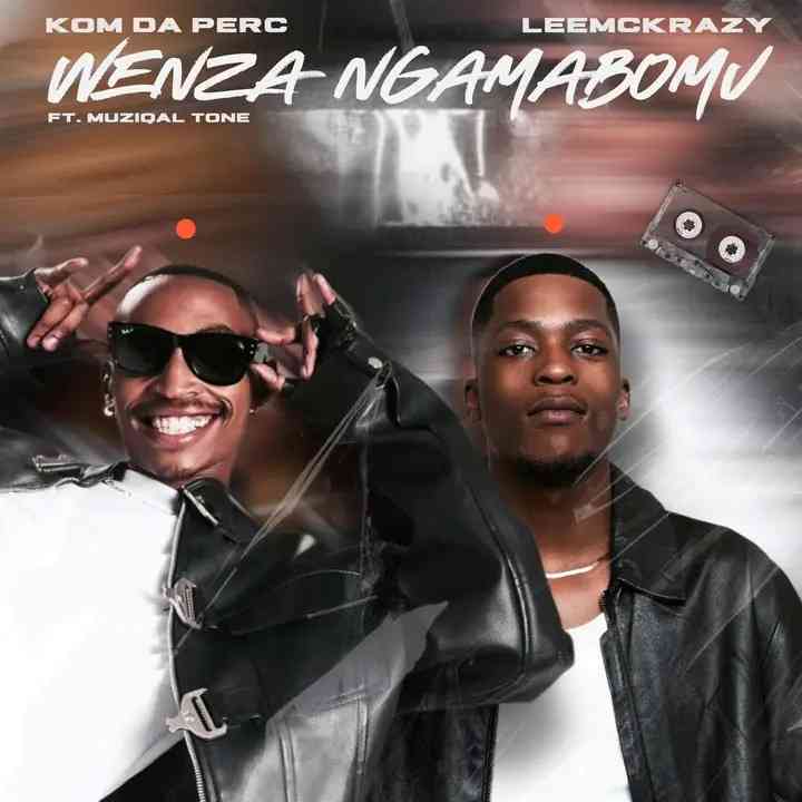 Kom Da Perc & LeeMcKrazy - Wenza Ngamabomu ft. Muziqal Tone