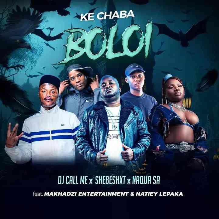 DJ Call Me, Shebeshxt & Naqua SA - Ke Chaba Boloi Ft. Makhadzi Entertainment & Natiey Lepaka
