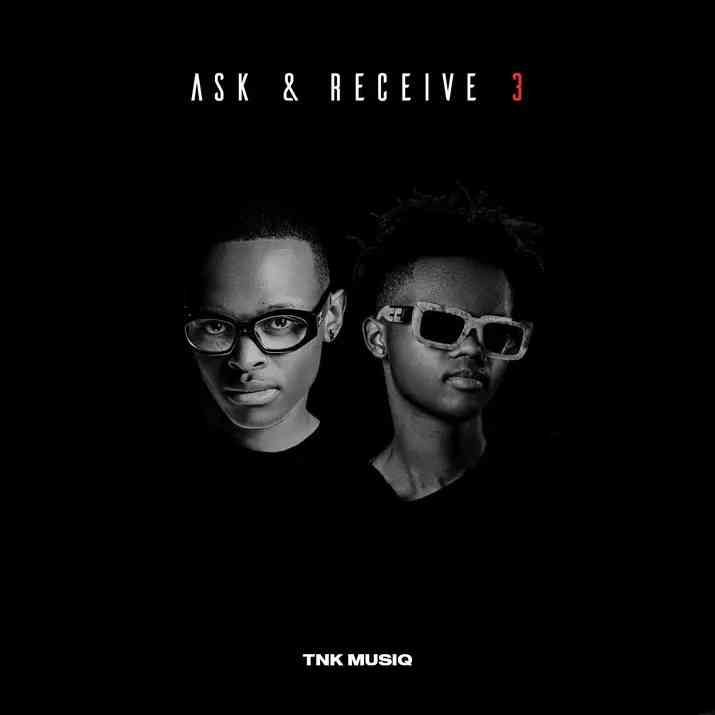 TNK Musiq - Ask & Receive 3