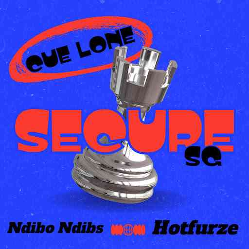 Cue Lone, Hotfurze & Ndibo Ndibs - Secure SG 