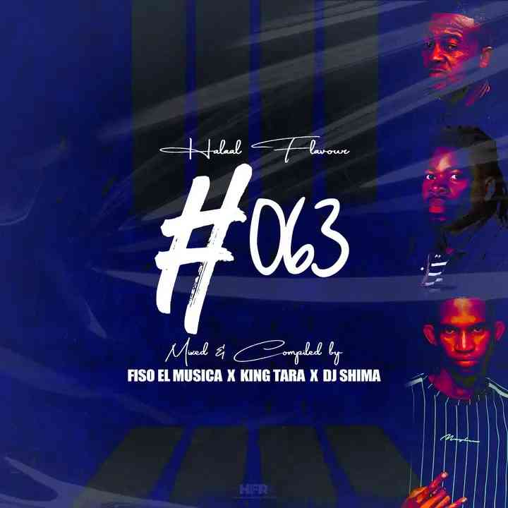 Fiso El Musica, King Tara & DJ Shima - Halaal Flavour #063 (100% Production Festive Mix)